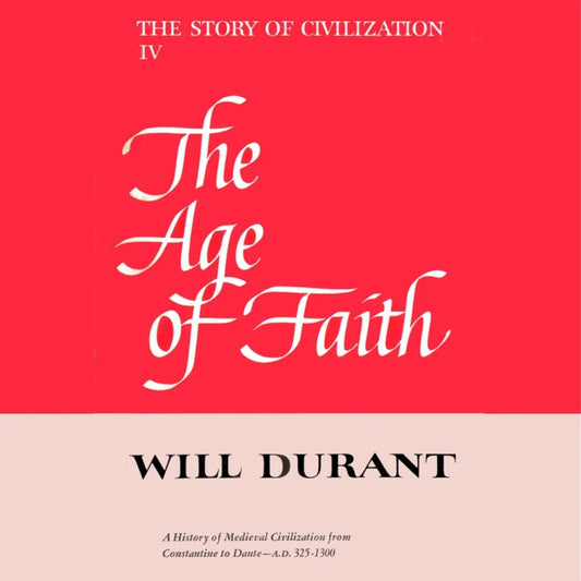 Part 04: The Story of Civilization | The Age of Faith | Will Durant