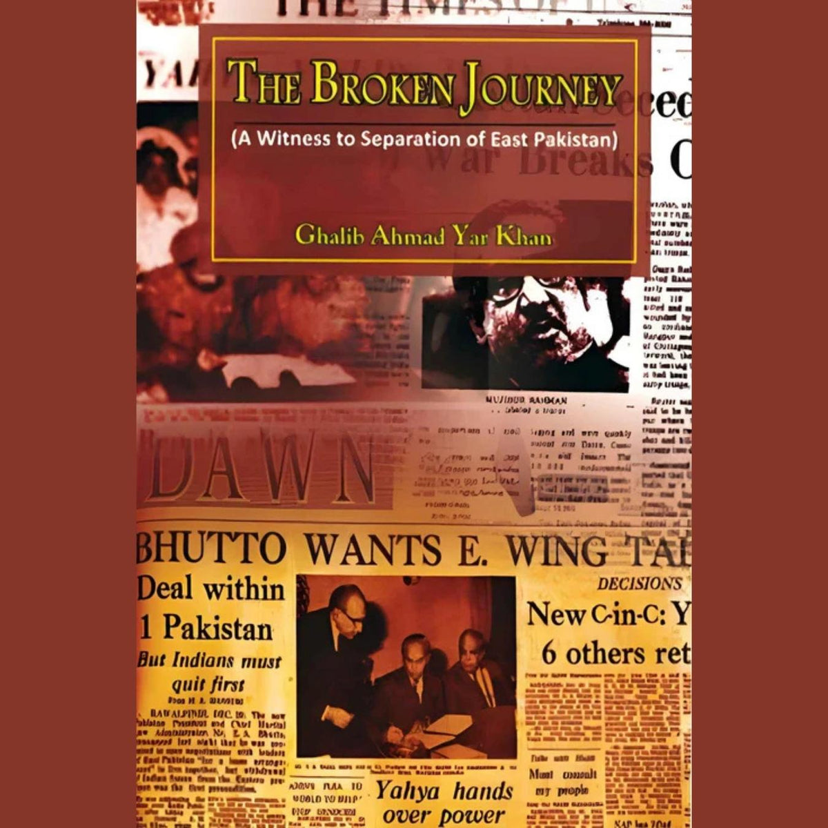 ایک ٹوٹا ہوا سفر | مشرقی پاکستان کی علیحدگی کا ایک عینی شاہد | غالب احمد یار خان
