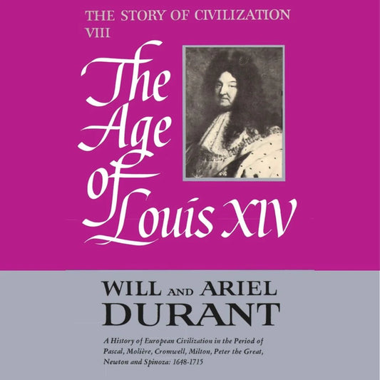 Part 08: The Story of Civilization | The Age of Louis XIV | Will Durant